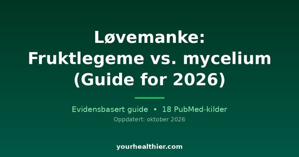 Løvemanke: Fruktlegeme vs. mycelium (Guide for 2026)