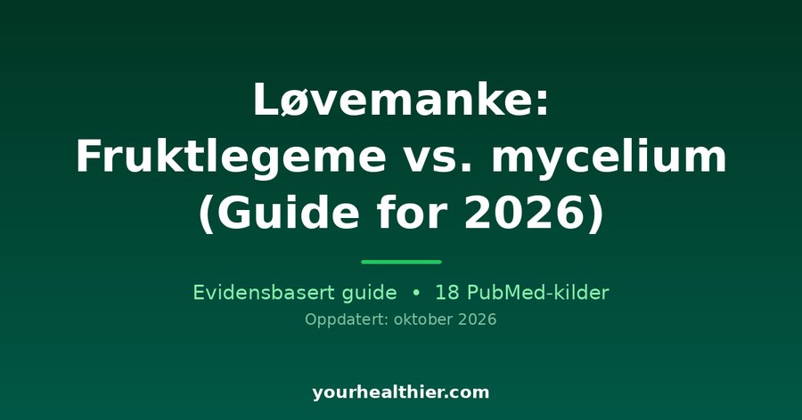 Løvemanke: Fruktlegeme vs. mycelium (Guide for 2026)