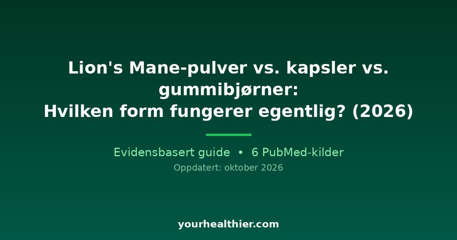 Lion’s Mane-pulver vs. kapsler vs. gummibjørner: Hvilken form fungerer egentlig? (2026)