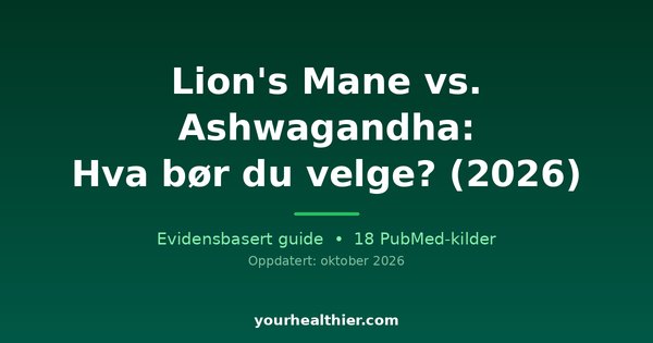 Lion’s Mane vs. Ashwagandha: Hva bør du velge? (2026)