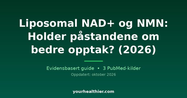 Liposomal NAD+ og NMN: Holder påstandene om bedre opptak? (2026)