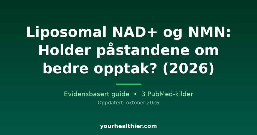 Liposomal NAD+ og NMN: Holder påstandene om bedre opptak? (2026)