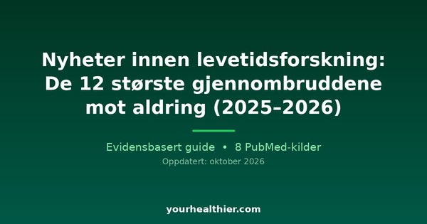Nyheter innen levetidsforskning: De 12 største gjennombruddene mot aldring (2025–2026)