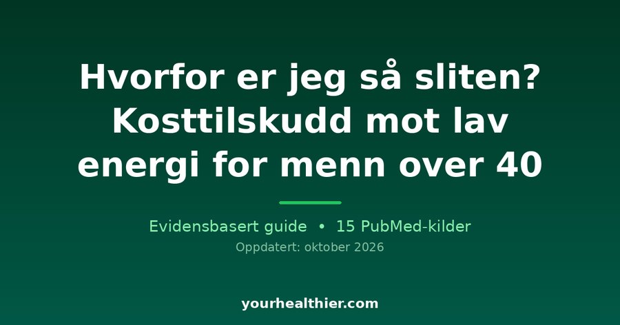 Hvorfor er jeg så sliten? Kosttilskudd mot lav energi for menn over 40