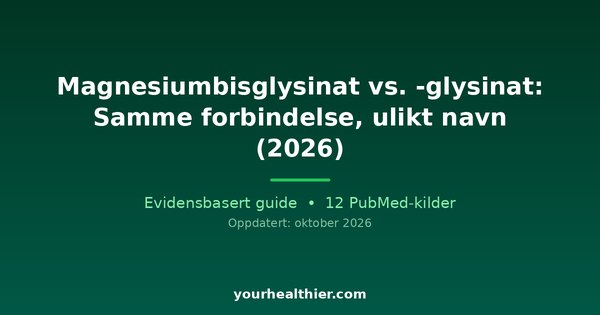 Magnesiumbisglysinat vs. -glysinat: Samme forbindelse, ulikt navn (2026)