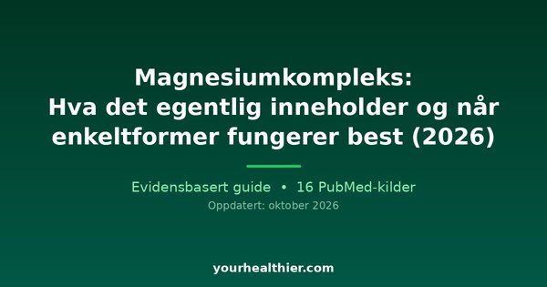 Magnesiumkompleks: Hva det egentlig inneholder og når enkeltformer fungerer best (2026)