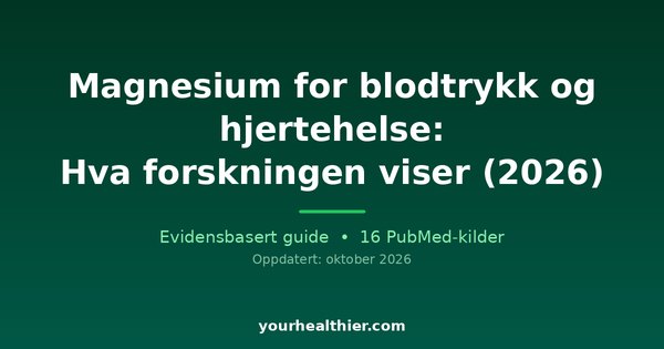Magnesium for blodtrykk og hjertehelse: Hva forskningen viser (2026)