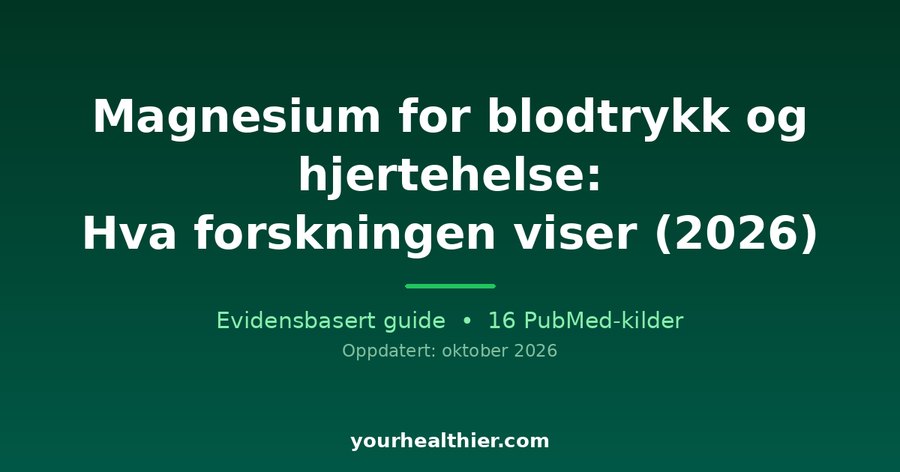 Magnesium for blodtrykk og hjertehelse: Hva forskningen viser (2026)