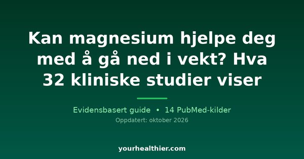 Kan magnesium hjelpe deg med å gå ned i vekt? Hva 32 kliniske studier viser