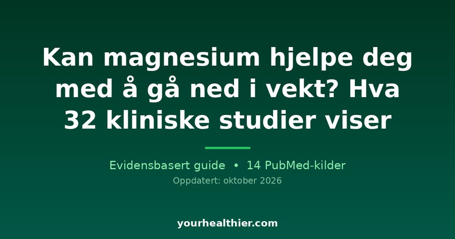 Kan magnesium hjelpe deg med å gå ned i vekt? Hva 32 kliniske studier viser