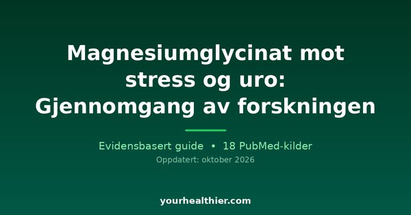 Magnesiumglycinat mot stress og uro: Gjennomgang av forskningen