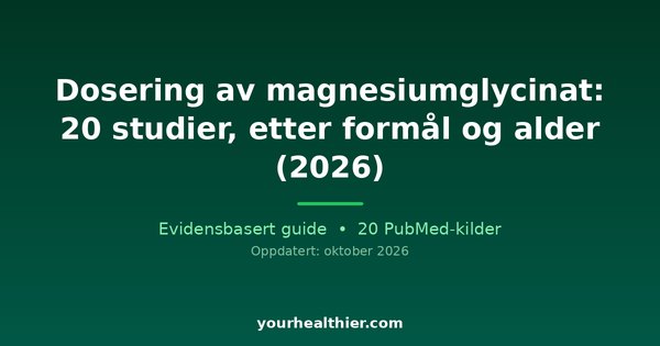 Dosering av magnesiumglycinat: 20 studier, etter formål og alder (2026)