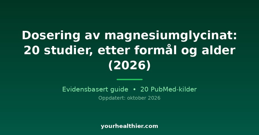 Dosering av magnesiumglycinat: 20 studier, etter formål og alder (2026)