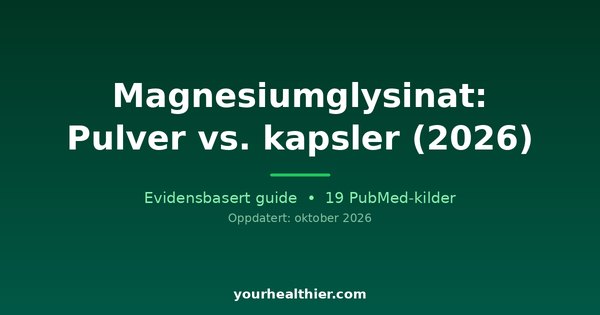 Magnesiumglysinat: Pulver vs. kapsler (2026)