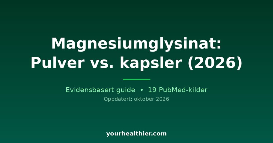 Magnesiumglysinat: Pulver vs. kapsler (2026)