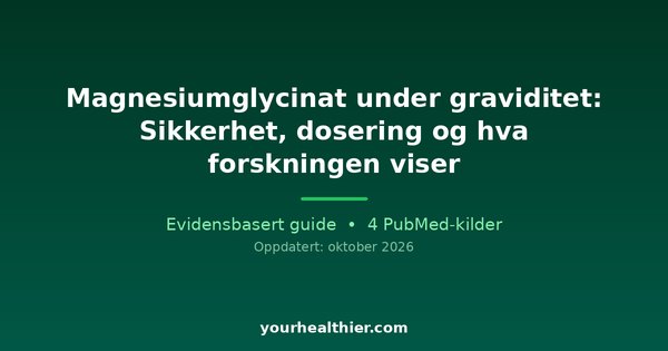 Magnesiumglycinat under graviditet: Sikkerhet, dosering og hva forskningen viser