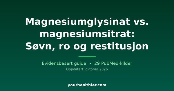 Magnesiumglysinat vs. magnesiumsitrat: Søvn, ro og restitusjon