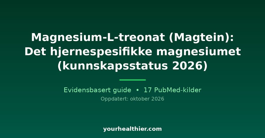 Magnesium-L-treonat (Magtein): Det hjernespesifikke magnesiumet (kunnskapsstatus 2026)