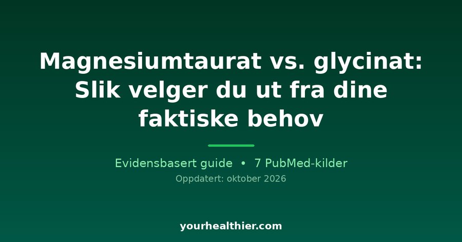 Magnesiumtaurat vs. glycinat: Slik velger du ut fra dine faktiske behov