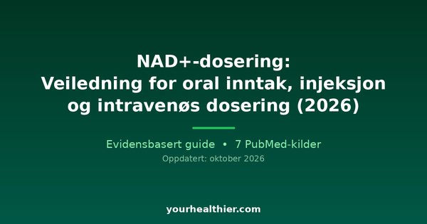 NAD+-dosering: Veiledning for oral inntak, injeksjon og intravenøs dosering (2026)