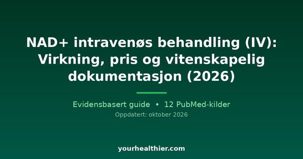 NAD+ intravenøs behandling (IV): Virkning, pris og vitenskapelig dokumentasjon (2026)