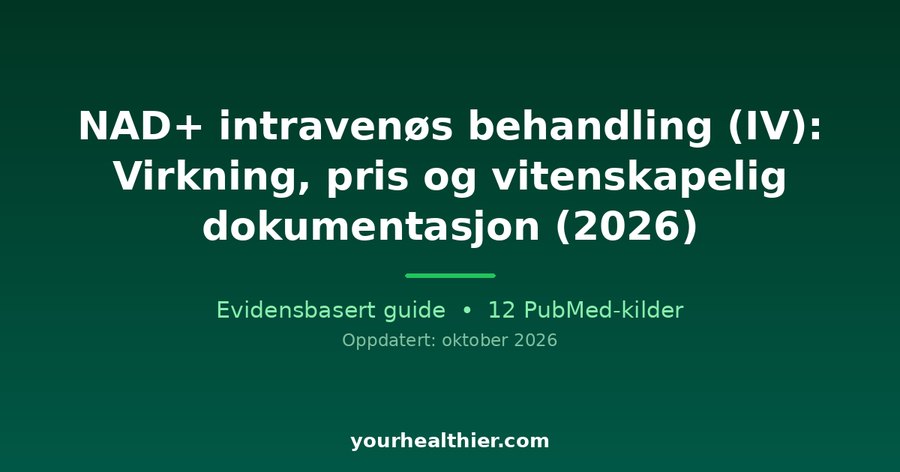 NAD+ intravenøs behandling (IV): Virkning, pris og vitenskapelig dokumentasjon (2026)
