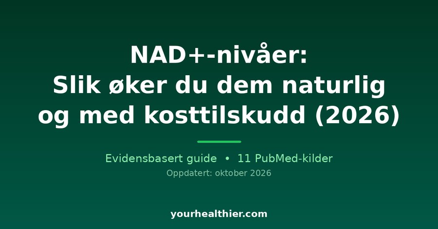 NAD+-nivåer: Slik øker du dem naturlig og med kosttilskudd (2026)