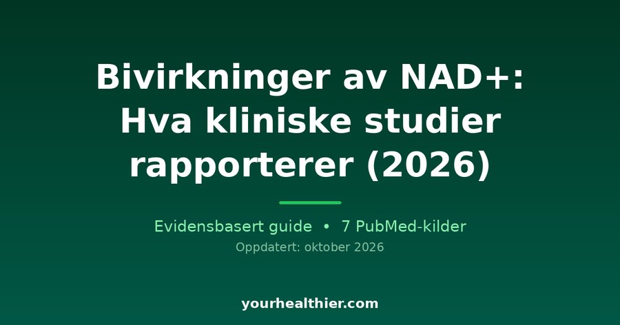 Bivirkninger av NAD+: Hva kliniske studier rapporterer (2026)