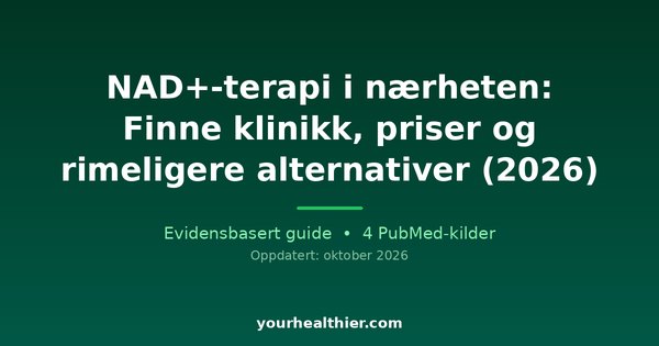 NAD+-terapi i nærheten: Finne klinikk, priser og rimeligere alternativer (2026)