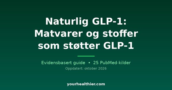 Naturlig GLP-1: Matvarer og stoffer som støtter GLP-1
