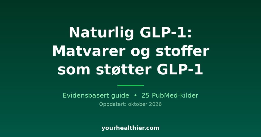 Naturlig GLP-1: Matvarer og stoffer som støtter GLP-1