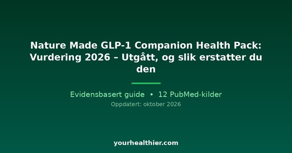 Nature Made GLP-1 Companion Health Pack: Vurdering 2026 – Utgått, og slik erstatter du den