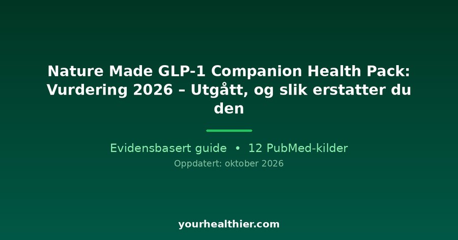 Nature Made GLP-1 Companion Health Pack: Vurdering 2026 – Utgått, og slik erstatter du den