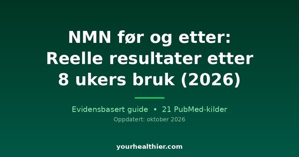 NMN før og etter: Reelle resultater etter 8 ukers bruk (2026)