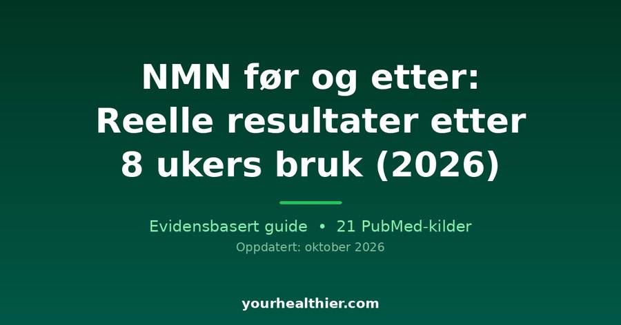 NMN før og etter: Reelle resultater etter 8 ukers bruk (2026)