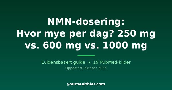 NMN-dosering: Hvor mye per dag? 250 mg vs. 600 mg vs. 1000 mg