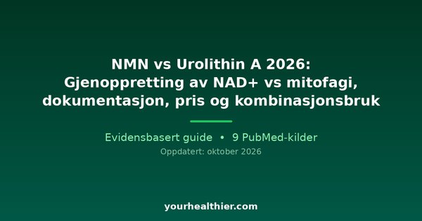 NMN vs Urolithin A 2026: Gjenoppretting av NAD+ vs mitofagi, dokumentasjon, pris og kombinasjonsbruk