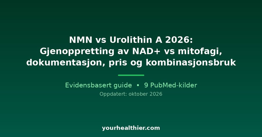 NMN vs Urolithin A 2026: Gjenoppretting av NAD+ vs mitofagi, dokumentasjon, pris og kombinasjonsbruk