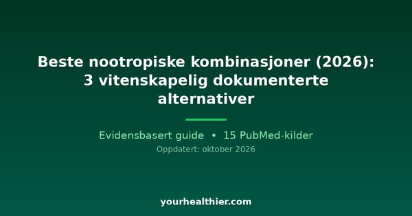 Beste nootropiske kombinasjoner (2026): 3 vitenskapelig dokumenterte alternativer