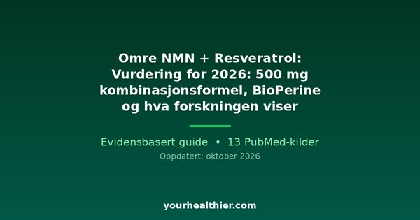 Omre NMN + Resveratrol: Vurdering for 2026: 500 mg kombinasjonsformel, BioPerine og hva forskningen viser