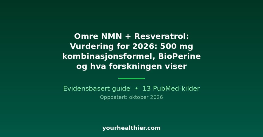 Omre NMN + Resveratrol: Vurdering for 2026: 500 mg kombinasjonsformel, BioPerine og hva forskningen viser