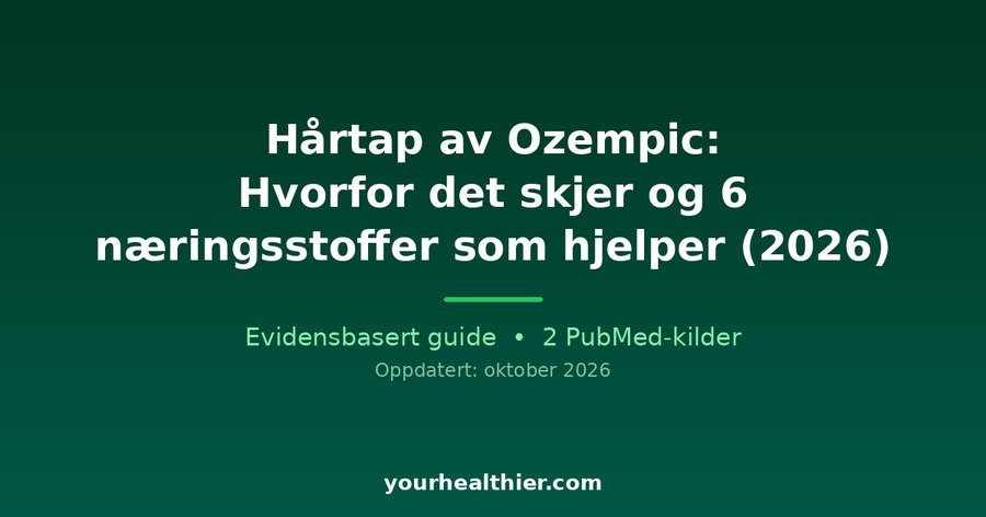 Hårtap av Ozempic: Hvorfor det skjer og 6 næringsstoffer som hjelper (2026)