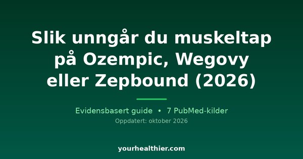 Slik unngår du muskeltap på Ozempic, Wegovy eller Zepbound (2026)