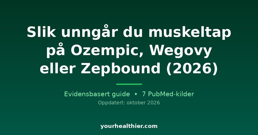 Slik unngår du muskeltap på Ozempic, Wegovy eller Zepbound (2026)