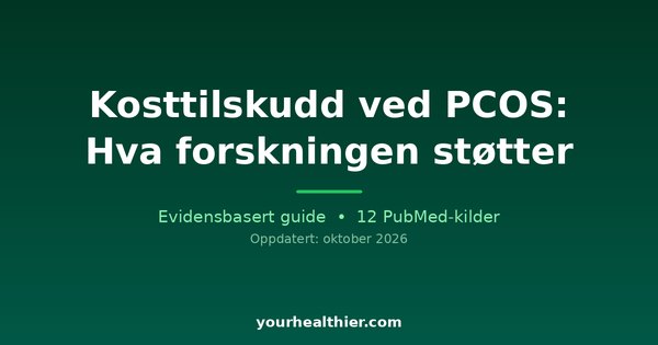 Kosttilskudd ved PCOS: Hva forskningen støtter