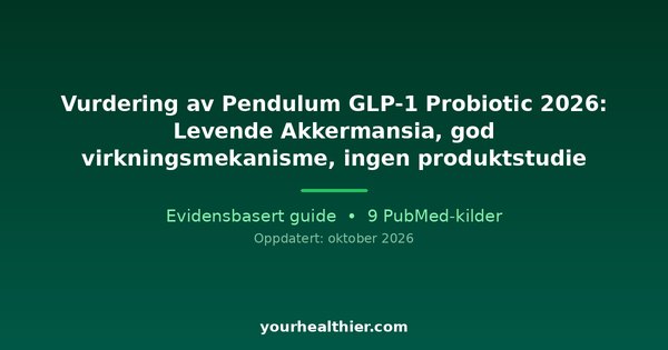 Vurdering av Pendulum GLP-1 Probiotic 2026: Levende Akkermansia, god virkningsmekanisme, ingen produktstudie