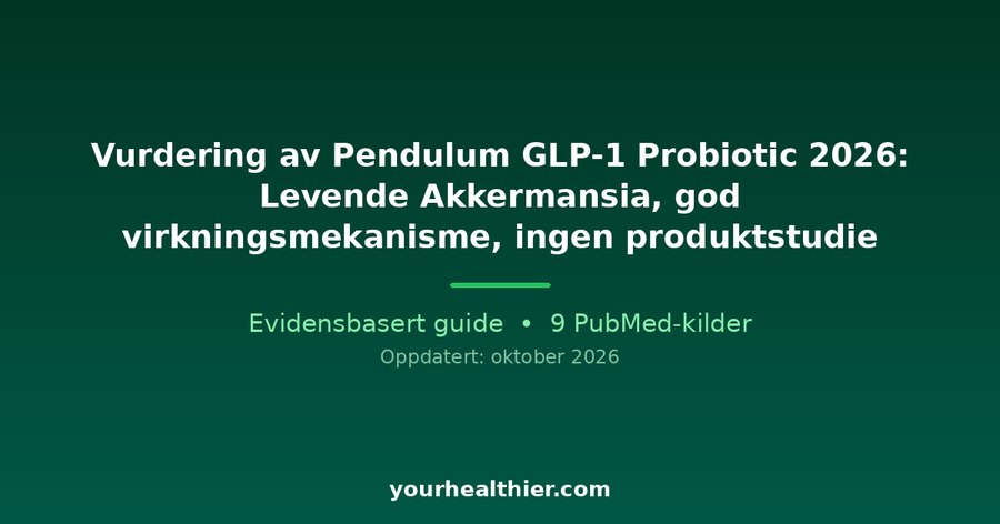 Vurdering av Pendulum GLP-1 Probiotic 2026: Levende Akkermansia, god virkningsmekanisme, ingen produktstudie