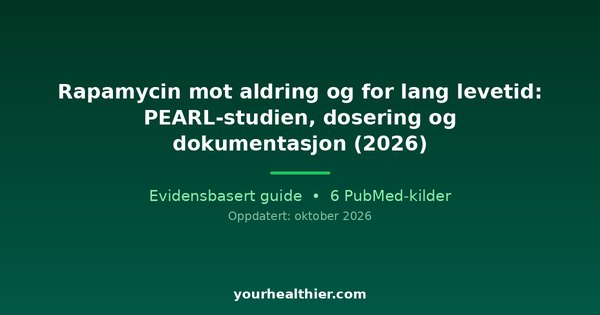 Rapamycin mot aldring og for lang levetid: PEARL-studien, dosering og dokumentasjon (2026)