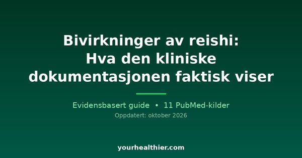 Bivirkninger av reishi: Hva den kliniske dokumentasjonen faktisk viser