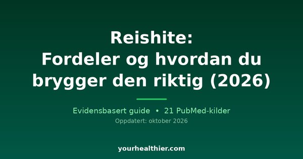 Reishite: Fordeler og hvordan du brygger den riktig (2026)